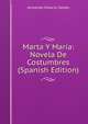 Marta Y Maria: Novela De Costumbres (Spanish Edition), Armando Palacio Valdes 