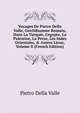Voyages De Pietro Della Valle, Gentilhomme Romain, Dans La Turquie, L'egypte, La Palestine, La Perse, Les Indes Orientales, & Autres Lieux, Volume 8 (French Edition), Pietro Della Valle 
