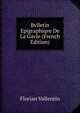 Bvlletin Epigraphiqve De La Gavle (French Edition), Florian Vallentin 