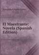 El Maestrante: Novela (Spanish Edition), Armando Palacio Valdes 