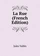 La Rue (French Edition), Jules Valles 