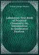 Laboratory Text Book of Practical Chemistry; Or, Introduction to Qualitative Analysis ., William George Valentin 