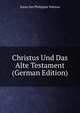 Christus Und Das Alte Testament (German Edition), Jozua Jan Philippus Valeton 