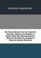 De' Corpi Marini, Che Su' Monti Si Trovano: Della Loro Origine, E Dello Stato Del Mondo Avanti'L Diluvio, Nel Diluvio, E Dopo Il Diluvio (Italian Edition), Antonio Vallisnieri 