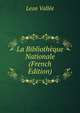 La Bibliotheque Nationale (French Edition), Leon Vallee 