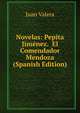 Novelas: Pepita Jimenez. El Comendador Mendoza (Spanish Edition), Juan Valera 