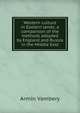 Western culture in Eastern lands; a comparison of the methods adopted by England and Russia in the Middle East, Armin Vambery 
