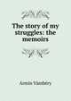 The story of my struggles: the memoirs, Armin Vambery 