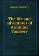 The life and adventures of Arminius Vambery, Armin Vambery 