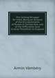 The Coming Struggle for India: Being an Account of the Encroachments of Russia in Central Asia, and of the Difficulties Sure to Arise Therefrom to England, Armin Vambery 