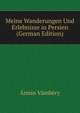Meine Wanderungen Und Erlebnisse in Persien (German Edition), Armin Vambery 