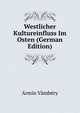 Westlicher Kultureinfluss Im Osten (German Edition), Armin Vambery 