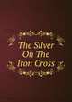 The Silver On The Iron Cross, 