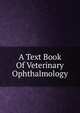 A Text Book Of Veterinary Ophthalmology, 