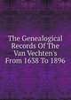 The Genealogical Records Of The Van Vechten's From 1638 To 1896, 