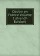 Ossian en France Volume 1 (French Edition), 
