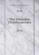 The Insoluble Chromicyanides, Frederick Dyke Van Cruser 