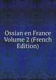 Ossian en France Volume 2 (French Edition), 