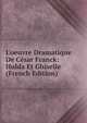 L'oeuvre Dramatique De C?sar Franck: Hulda Et Ghiselle (French Edition), 