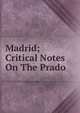 Madrid; Critical Notes On The Prado, 