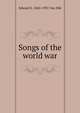 Songs of the world war, Edward S. 1863-1931 Van Zile 