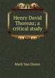 Henry David Thoreau; a critical study, Mark Van Doren 