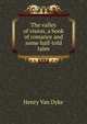The valley of vision, a book of romance and some half-told tales, Henry Van Dyke 
