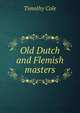 Old Dutch and Flemish masters, Timothy Cole 