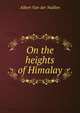 On the heights of Himalay, Albert Van der Naillen 