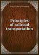 Principles of railroad transportation, Emory R. 1864-1950 Johnson 