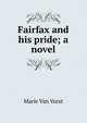 Fairfax and his pride; a novel, Marie Van Vorst 