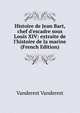 Histoire de Jean Bart, chef d'escadre sous Louis XIV: extraite de l'histoire de la marine (French Edition), Vanderest Vanderest 