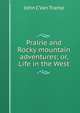Prairie and Rocky mountain adventures; or, Life in the West, John C Van Tramp 