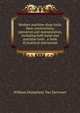 Modern machine shop tools, their construction, operation and manipulation, including both hand and machine tools . a book of practical instruction, William Humphrey Van Dervoort 