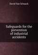 Safeguards for the prevention of industrial accidents, David Van Schaack 