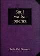 Soul waifs: poems, Belle Van Derveer 
