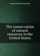The conservation of natural resources in the United States, Charles Richard Van Hise 