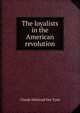 The loyalists in the American revolution, Claude Halstead Van Tyne 