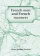 French men and French manners, Albert Dresden Vandam 