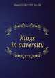 Kings in adversity, Edward S. 1863-1931 Van Zile 