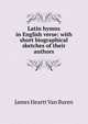 Latin hymns in English verse: with short biographical sketches of their authors, James Heartt Van Buren 