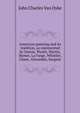 American painting and its tradition, as represented by Inness, Wyant, Martin, Homer, La Farge, Whistler, Chase, Alexander, Sargent, John Charles Van Dyke 