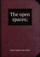 The open spaces;, John Charles Van Dyke 