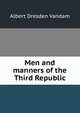 Men and manners of the Third Republic, Albert Dresden Vandam 