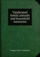 Vanderpoel family annuals and household memories, George B. 1846- Vanderpoel 