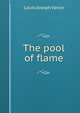The pool of flame, Louis Joseph Vance 