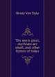 Thy sea is great, our boats are small, and other hymns of today, Henry Van Dyke 