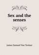 Sex and the senses, James Samuel Van Teslaar 