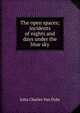 The open spaces; incidents of nights and days under the blue sky, John Charles Van Dyke 