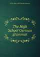 The High School German grammar, W H. 1844-1929 Van der Smissen 